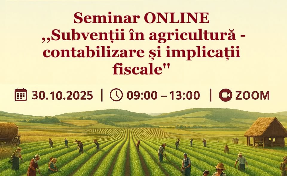 Seminar ONLINE „Subvenții în agricultură - contabilizare și implicații fiscale”
