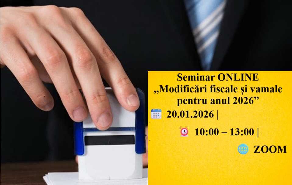 Seminar ONLINE ,,Modificări fiscale și vamale pentru anul 2026”