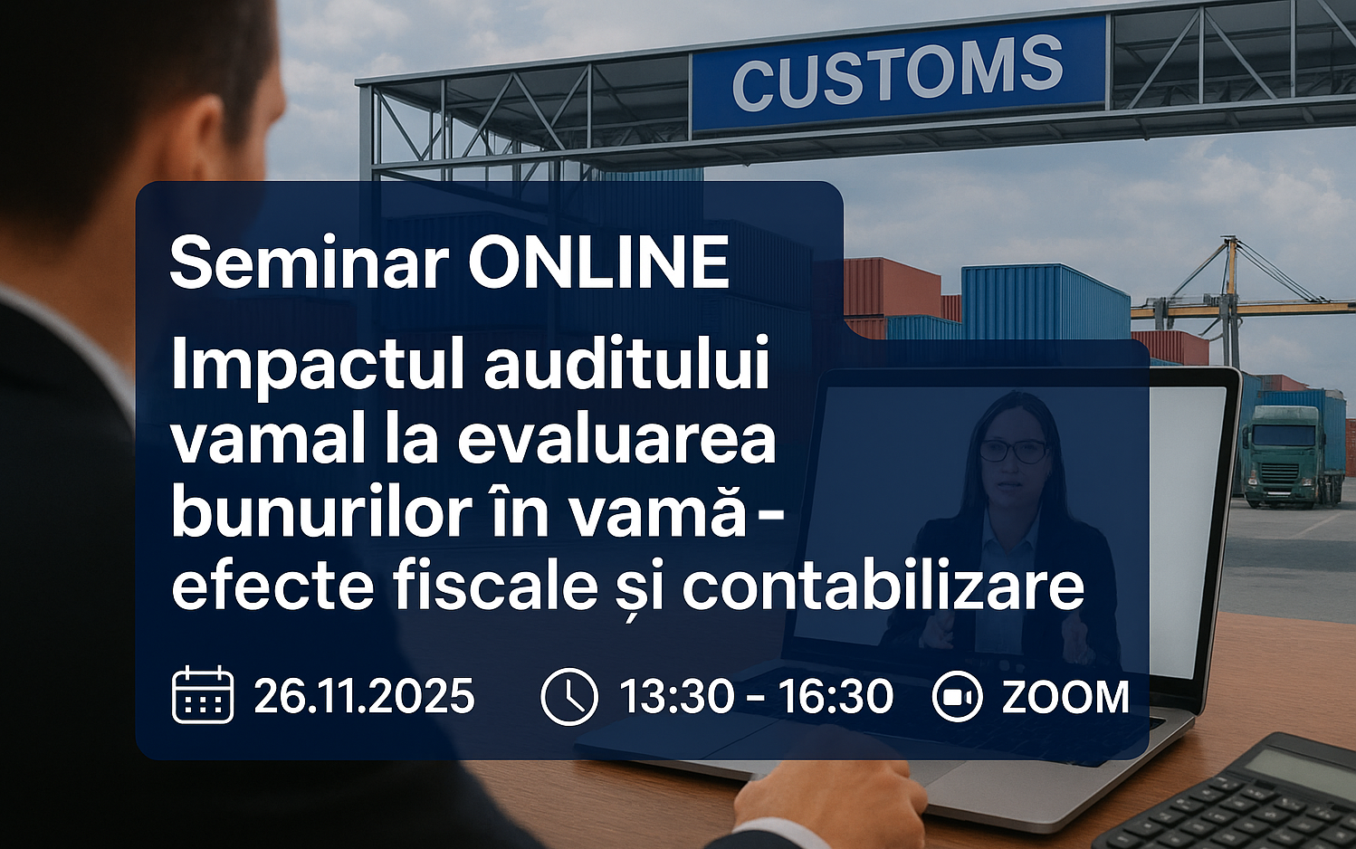 Seminar ONLINE „Impactul auditului vamal la evaluarea bunurilor în vamă: efecte fiscale și contabilizare”