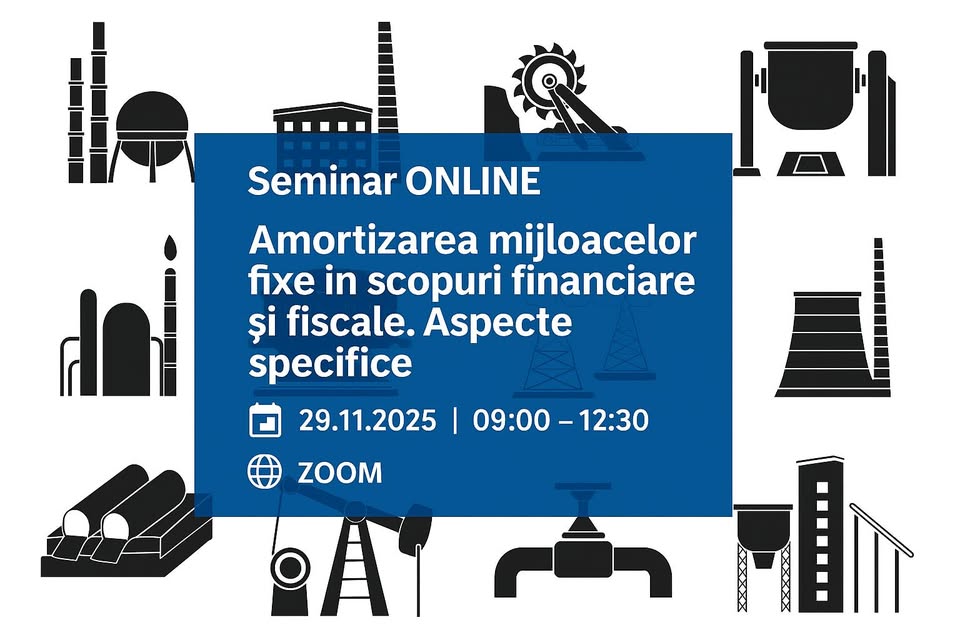 Seminar ONLINE ,,Amortizarea mijloacelor fixe în scopuri financiare și fiscale. Aspecte specifice”
