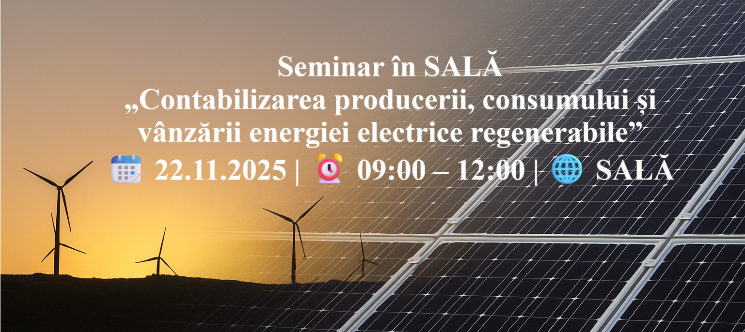 Seminar în SALĂ „Contabilizarea producerii, consumului și vânzării energiei electrice regenerabile”