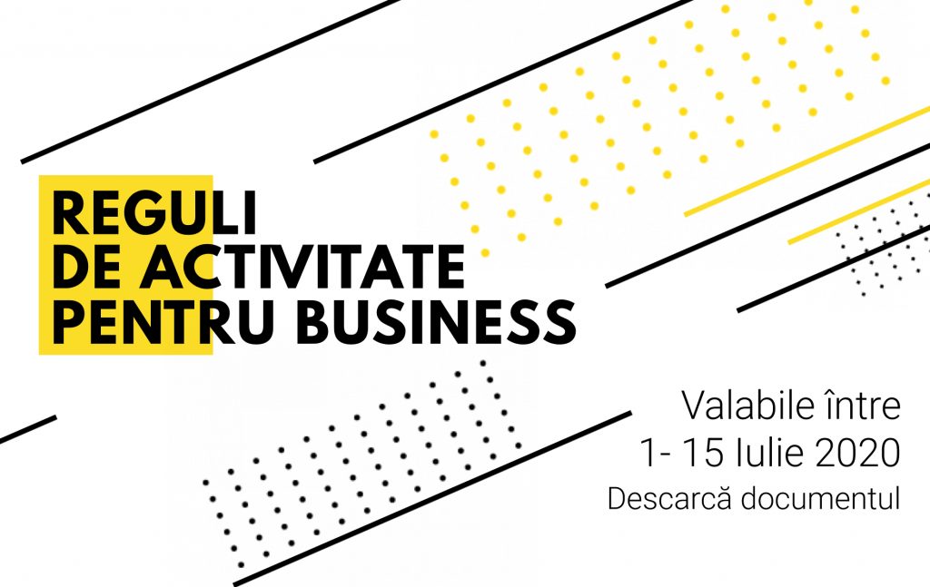 Reguli de activitate pentru business, valabile între 1 - 15 iulie 2020