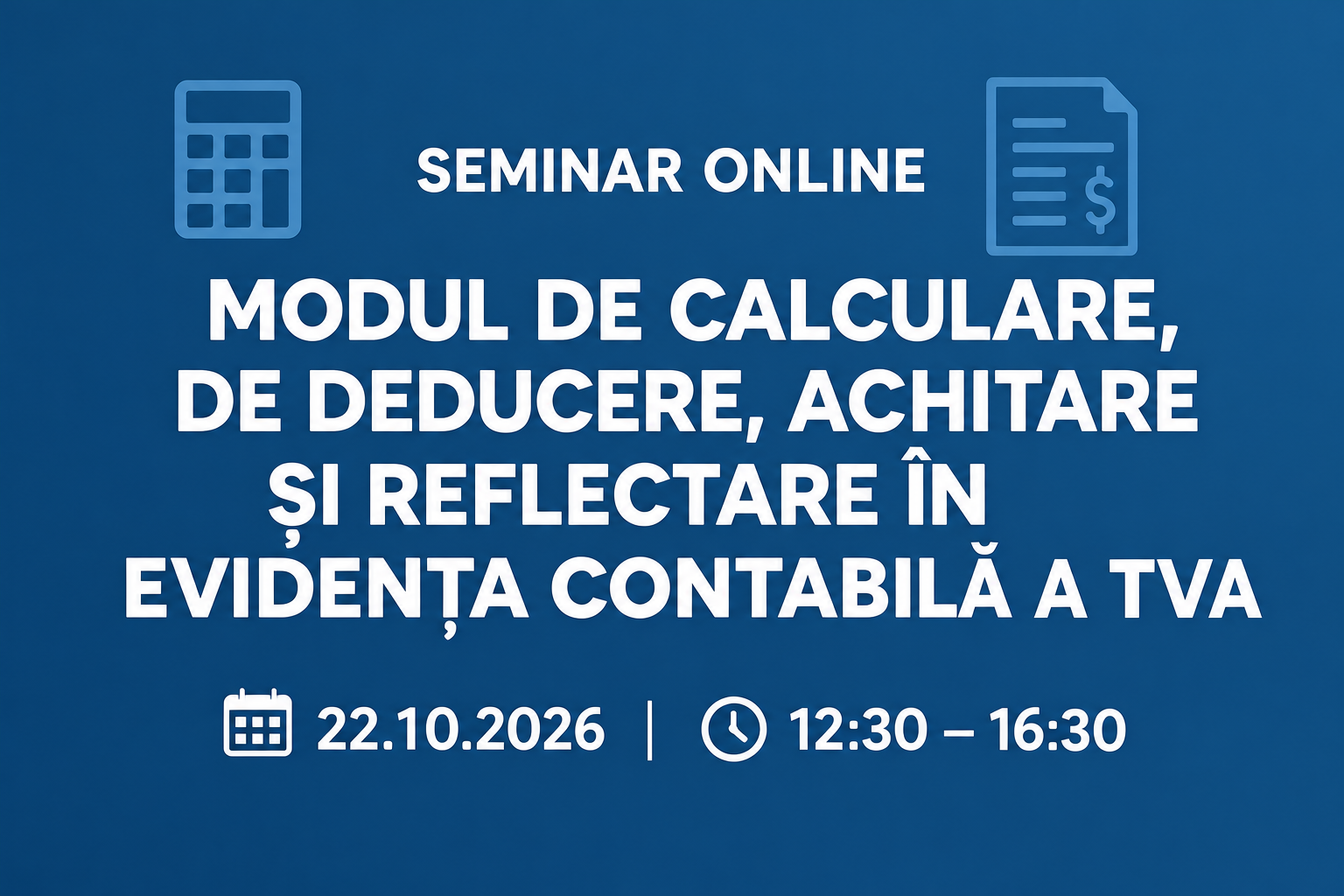 Seminar ONLINE „Modul de calculare, deducere, de achitare și reflectare în evidența contabilă a TVA”