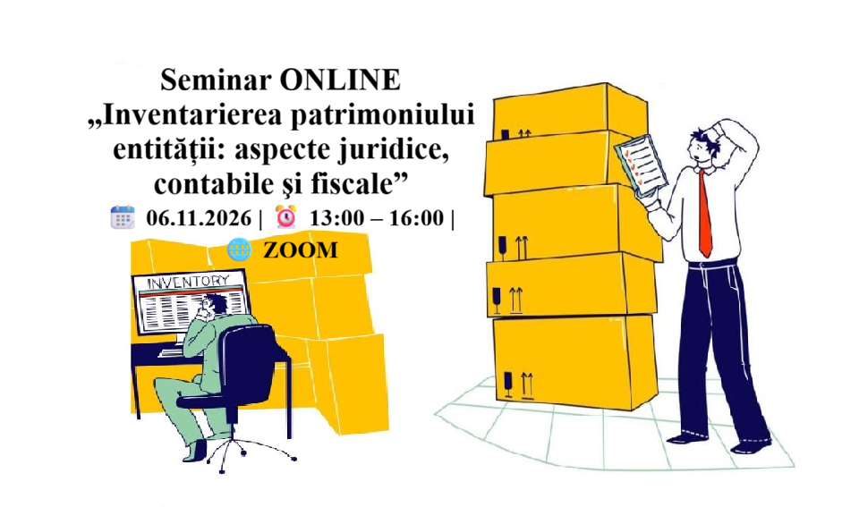 Seminar ONLINE „Inventarierea patrimoniului entității: aspecte juridice, contabile şi fiscale”
